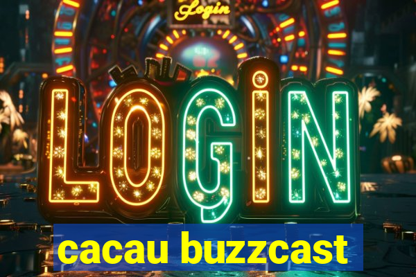 cacau buzzcast